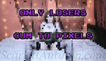 Only losers cum to pixels - MP4 HD 1080p