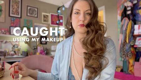 CAUGHT USING MY MAKEUP