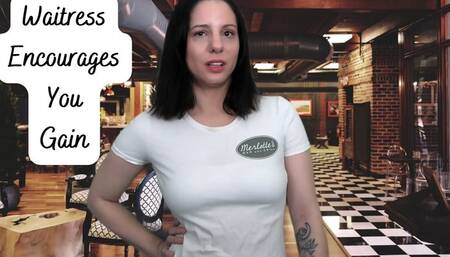 Waitress Encourages You To Gain
