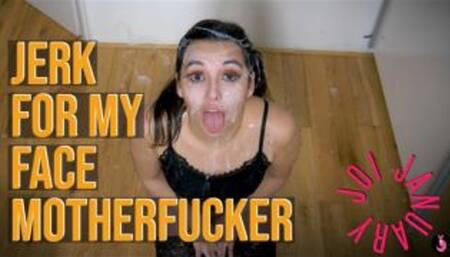 Jerk For My Face Motherfucker
