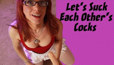 Let's Suck Each Other's Cocks