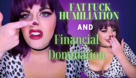 Fat Fuck Humiliation and Financial Domination