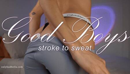 Good Boys Stroke to Sweat
