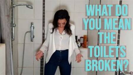 What Do You Mean The Toilets Broken