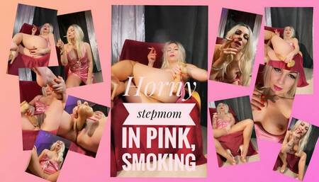 Horny stepmom in pink, smoking MOV