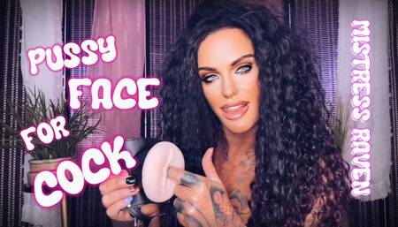 PUSSY FACE FOR COCK