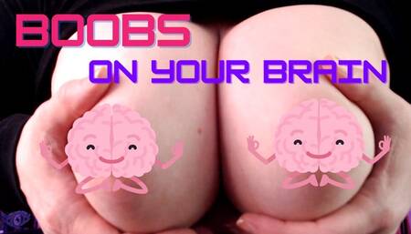 Boobs On Your Brain