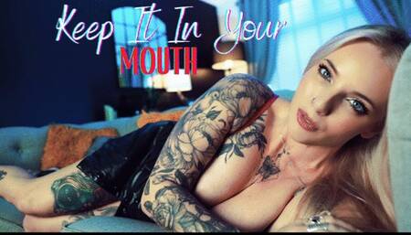 Keep It In Your Mouth