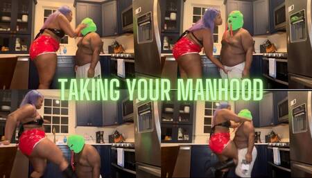 Taking Your Manhood