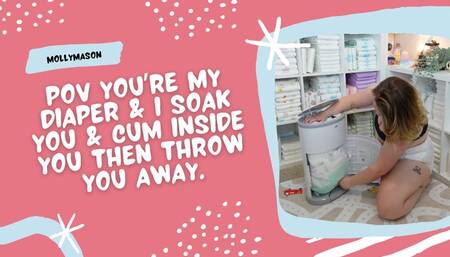 POV You’re My Diaper I Soak You, Cum In You & Throw You Away