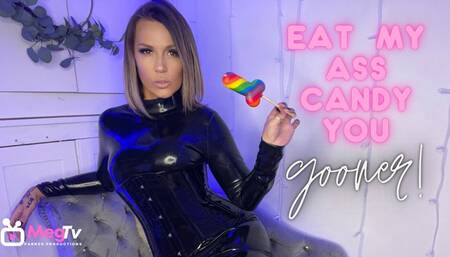 Eat my ass candy you gooner!