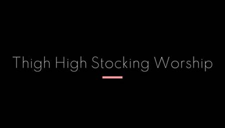 Thigh High Stocking Worship