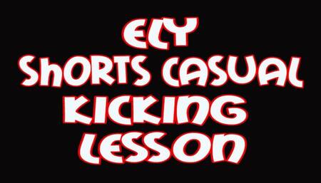 Ely shorts casual kicking lesson