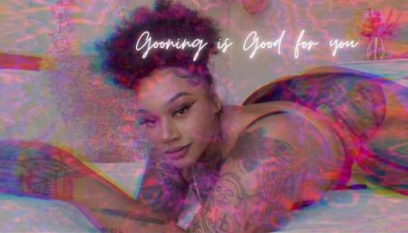 Gooning is Good for You