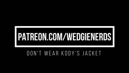 Do Not Wear Kodys Jacket Wedgies