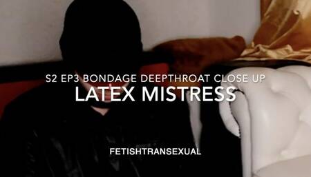 S2 EP3 BONDAGE DEEPTHROAT CLOSEUP LATEX MISTRESS FETISHTRANSEXUAL