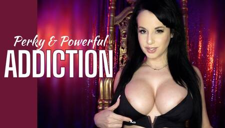 Perky And Powerful Addiction