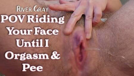 POV Riding Your Face Until I Orgasm And Pee