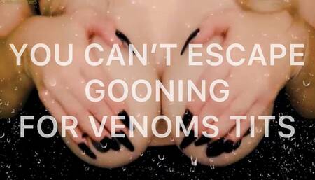You Can't Escape Gooning For VenomsTits