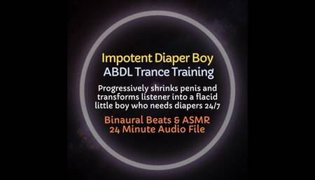 Impotent Diaper Boy ABDL Trance Training - Progressively Shrinks Penis and Transforms Listener into an Impotent Diaper Dependent Boy