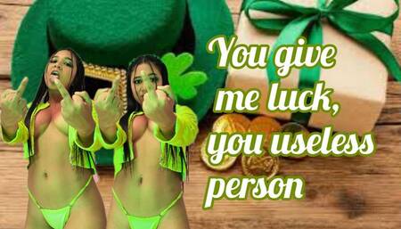 you give me luck by sending me all your fucking money