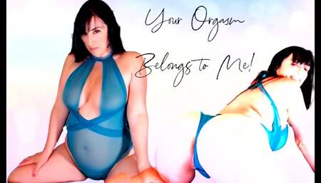 Your Orgasm Belongs to Me