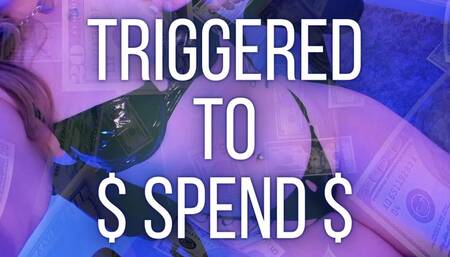 Triggered to $ Spend $ - Jessica Dynamic