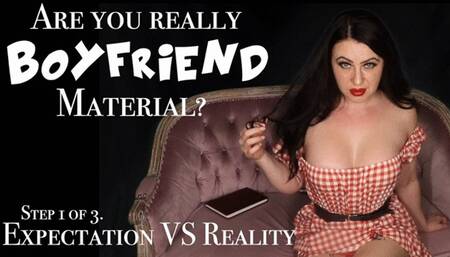 Are you really boyfriend material? Expectation VS Reality! Step one of three