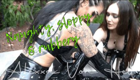 Naughty, sloppy & rubbery!