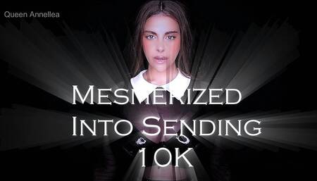 Mesmerized into sending 10k