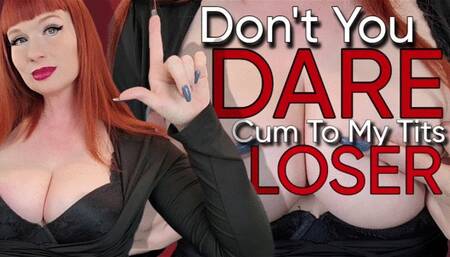 Don't You DARE Cum To My Tits, Loser 640x480 WMV