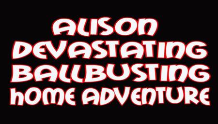 Alison devastating ballbusting home adventure