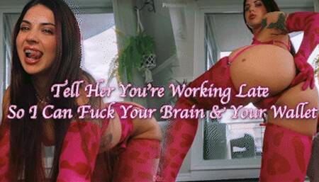 Tell Her You're Working Late So I Can Fuck Your Brain & Your Wallet