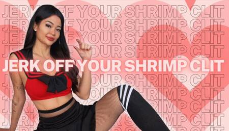 Jerk Off Your Shrimp Clit