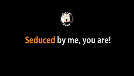 Seduced by me, you are