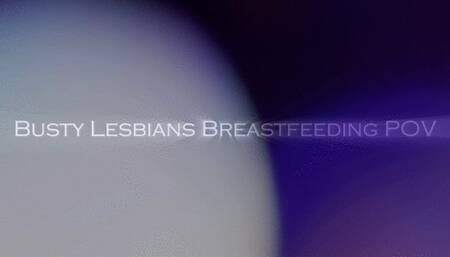 Busty Lesbians Breastfeeding POV