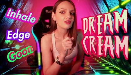 DREAM CREAM: Inhale, Edge, GOON!