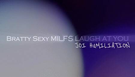 Bratty Sexy MILFs Laugh at You JOI Humiliation