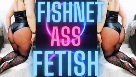 FISHNET ASS FETISH