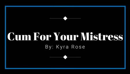 Cum For Your Mistress