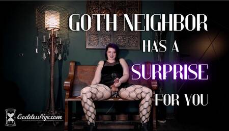 Goth Neighbor Has a Surprise For you!