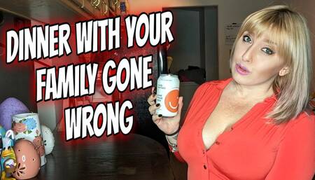 Dinner With Your Family Gone Wrong