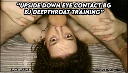 Upside Down Eye Contact BG BJ Deepthroat Training