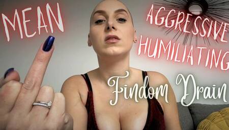 Mean, Aggressive & Humiliating Findom Drain