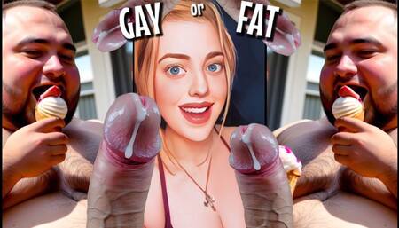 Are You Going To Be GAY or FAT For Me?