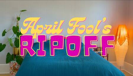 April Fools Ripoff