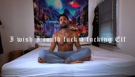 I wish i could fuck a fucking elf