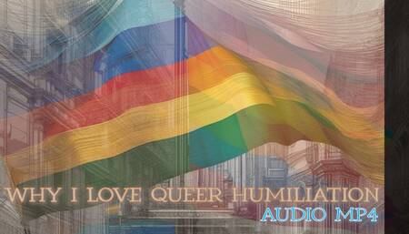 Why I Love Queer Humiliation (Audio MP4)