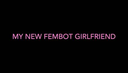 MY NEW FEMBOT GIRLFRIEND