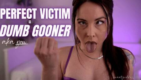 Perfect Victim = DUMB GOONER